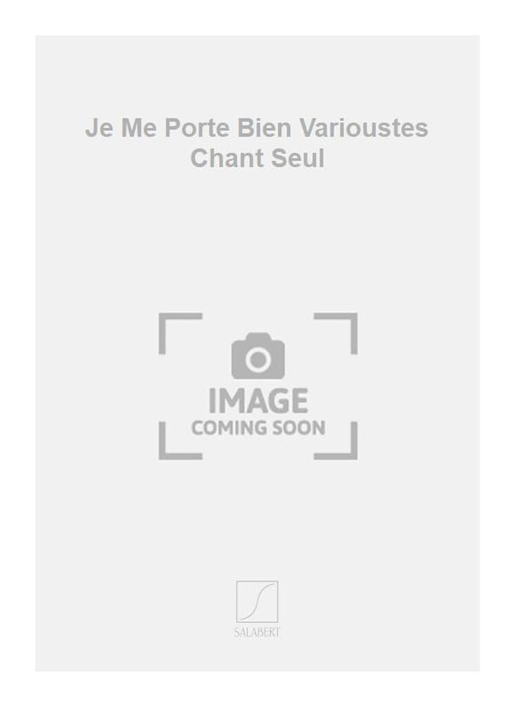 Je Me Porte Bien Varioustes Chant Seul